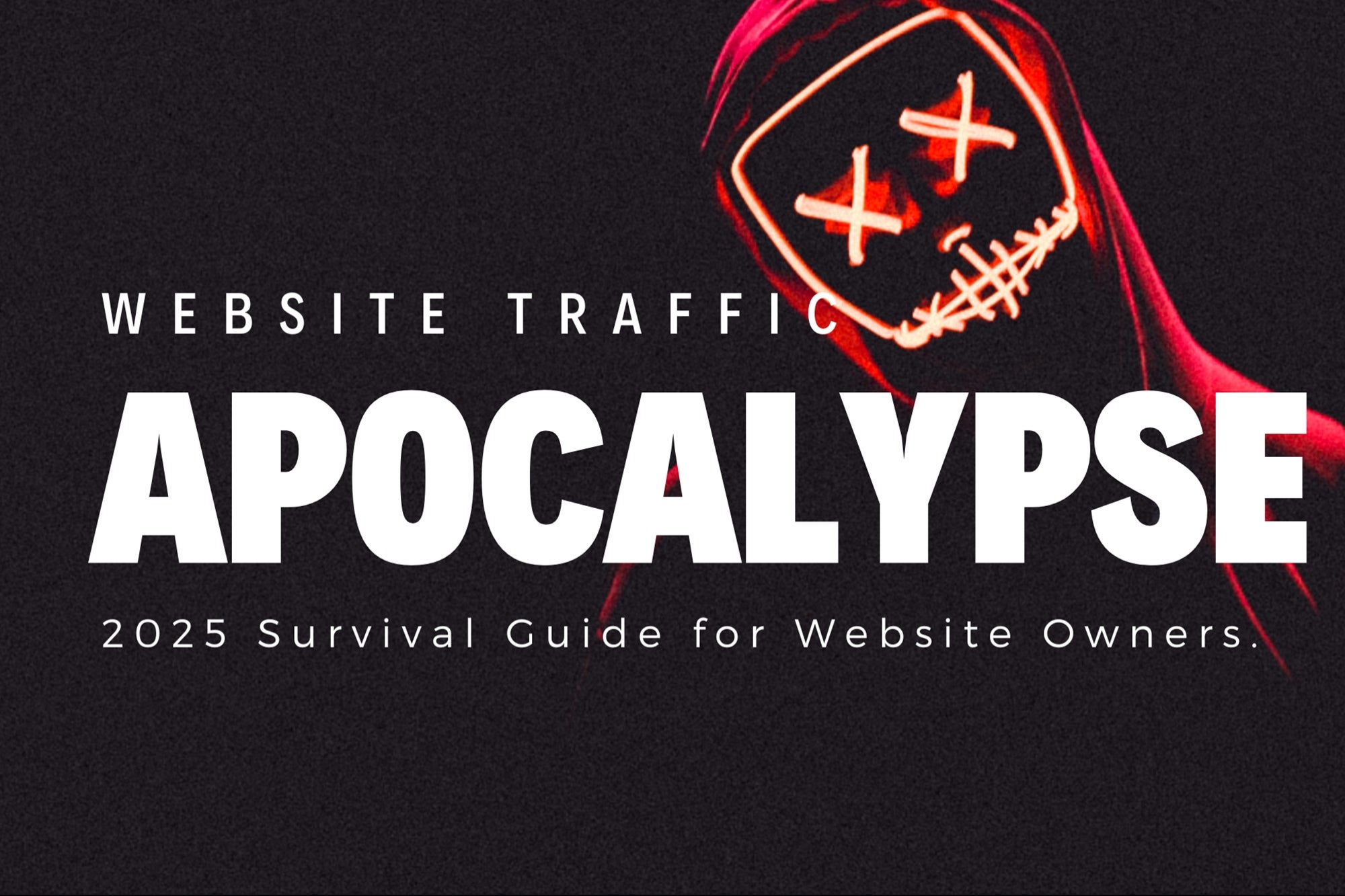 Your Website Traffic Will Vanish in 2025. Do This Now!